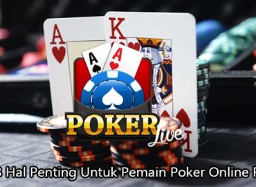 Inilah 3 Hal Penting Untuk Pemain Poker Online Pemula