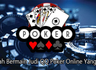 Langkah Bermain Judi QQ Poker Online Yang Benar
