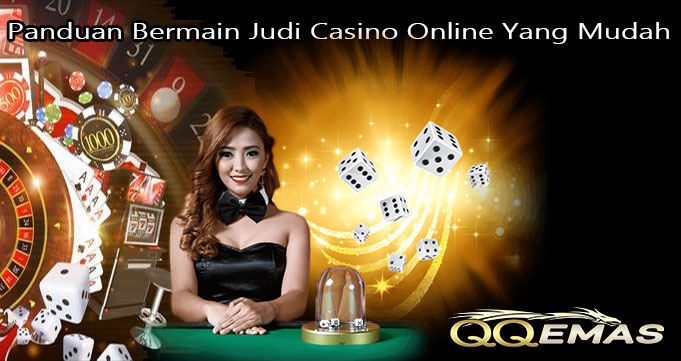 Panduan Bermain Judi Casino Online Yang Mudah