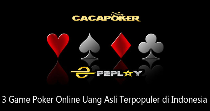 3 Game Poker Online Uang Asli Terpopuler di Indonesia