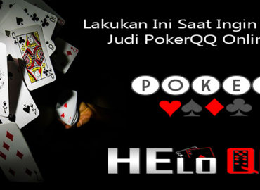 Lakukan Ini Saat Ingin Main Judi PokerQQ Online